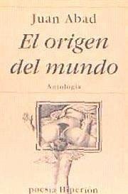 El origen del mundo : antología poética - Abad, Juan