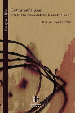 Letras andaluzas : estudios sobre escritores andaluces de los siglos XIX y XX - Gómez Yebra, Antonio A.