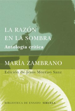 La razón en la sombra : antología crítica - Zambrano, María