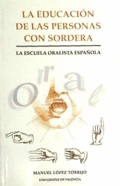 La educación de las personas con sordera : la escuela oralista española - López Torrijo, Manuel