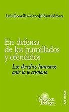 En defensa de los humillados y ofendidos : los derechos humanos ante la fe cristiana - González-Carvajal Santabárbara, Luis