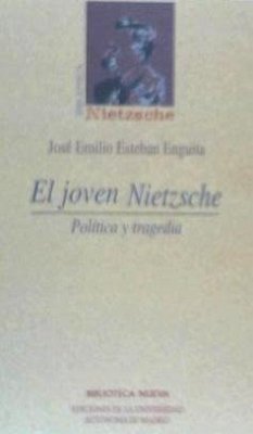 El joven Nietzscae : política y tragedia - Esteban Enguita, José Emilio