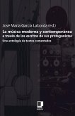 La Musica Moderna y Contemporanea A Traves de los Escritos de Sus Protagonistas: Una Antologia de Textos Comentados