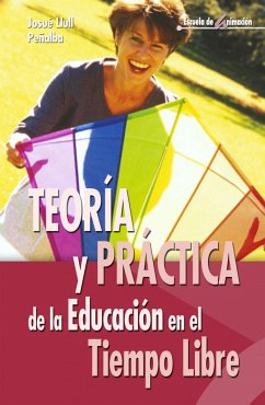 Teoría y práctica de la educación en el tiempo libre - Llull Peñalba, Josué