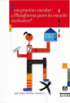 Integración escolar : ¿plataforma para la escuela inclusiva? - Carrión Martínez, José J.