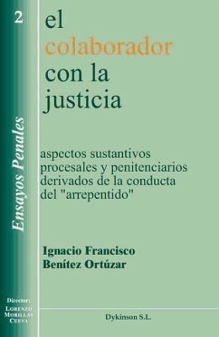 El colaborador con la justicia : aspectos sustantivos procesales y penitenciarios derivados de la conducta del 