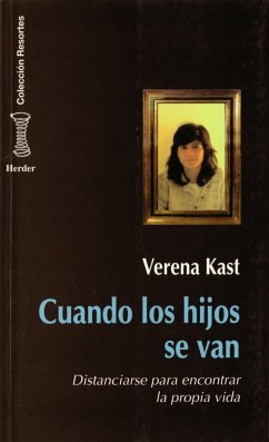 Cuando los hijos se van : distanciarse para encontrar la propia vida - Kast, Verena