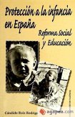 Protección a la infancia en España : reforma social y educación