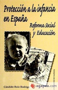 Protección a la infancia en España : reforma social y educación - Ruiz Rodrigo, Cándido