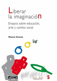 Liberar la imaginación : ensayos sobre educación, arte y cambio social - Greene, Maxime; Quera Colomina, Pilar . . . [et al.