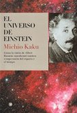 El Universo de Einstein: Cómo La Visión de Albert Einstein Transformó Nuestra Visión del Espacio Y El Tiempo