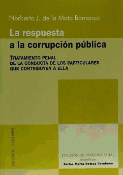 La respuesta a la corrupción pública : tratamiento penal de la conducta de los particulares que contribuyen a ella - Mata Barranco, Norberto J. de la . . . [et al.