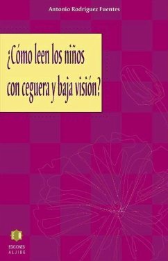 ¿Cómo leen los niños con ceguera y baja visión? : guía para docentes y estudiantes, prácticos e investigadores, padres y madres y otros interesados en conocer y optimizar la habilidad lectora de personas con deficiencias visuales - Rodríguez Fuentes, Antonio