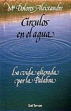 Círculos en el agua : la vida alterada por la palabra - Aleixandre, Dolores