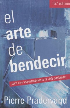 El arte de bendecir, para vivir espiritualmente la vida cotidiana - Pradervand, Pierre