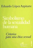 Simbolismo de la sexualidad humana : criterios para una ética sexual