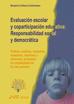 Evaluación escolar y coparticipación educativa : responsabilidad social y democrática - Zufiaurre Goikoetxea, Benjamín