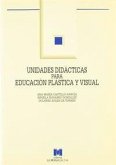 Unidades didácticas para educación plástica y visual : (E.S.O. y Bachillerato) Unidades didácticas para educación plástica y visual : (E.S.O. y Bachillerato)