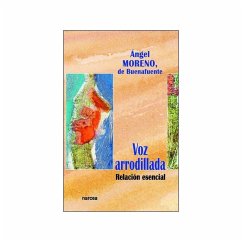 Voz arrodillada : relación esencial - Moreno de Buenafuente, Ángel