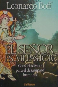 El Señor es mi pastor : consuelo divino para el desamparado humano - Boff, Leonardo