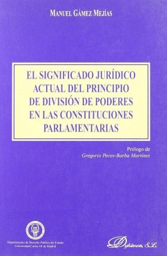 El significado jurídico actual de principio de división de poderes en las constituciones parlamentarias - Gámez Mejías, Manuel Miguel