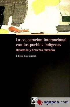 La cooperación internacional con los pueblos indígenas : desarrollo y derechos humanos - Oliva Martínez, Juan Daniel