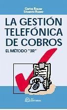 la gestión telefónica de cobros : técnica 3R - Rosser Marín, Carlos