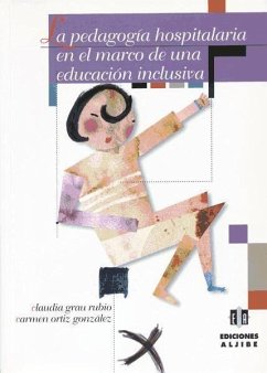 La pedagogía hospitalaria en el marco de una educación inclusiva - Grau Rubio, Claudia; Ortiz González, María del Carmen