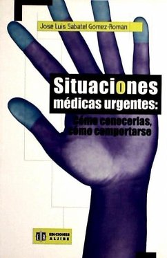 Situaciones médicas urgentes : cómo conocerlas, cómo comportarse - Sabatel Gómez-Román, José Luis