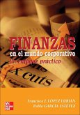 Finanzas en el mundo corporativo : un enfoque práctico Finanzas en el mundo corporativo : un enfoque práctico