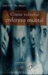 Cómo volverse enfermo mental - Abreu, José Luis Pío