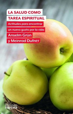 La salud como tarea espiritual : actitudes para encontrar un nuevo gusto por la vida - Grün, Anselm