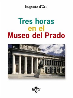 Tres horas en el Museo del Prado - Ors, Eugenio D'