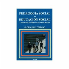 Pedagogía social. Educación social : construcción científica e intervención práctica - Pérez Serrano, Gloria