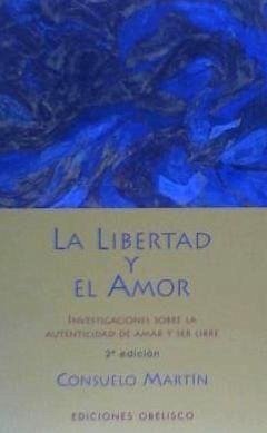 La libertad y el amor : investigaciones sobre la autenticidad de amar y ser libre - Martin Díaz, Consuelo