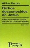 Dichos desconocidos de Jesús : palabras atribuidas a Jesús fuera de los cuatro Evangelios