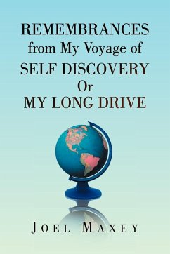 Remembrances from My Voyage of Self Discovery Or My Long Drive - Maxey, Joel