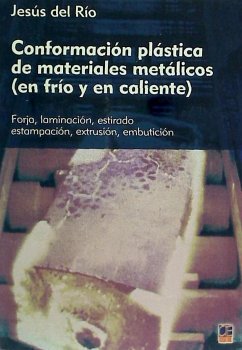 Conformación plástica de materiales metálicos : (en frío y en caliente) - Río Cabrerizo, Jesús del