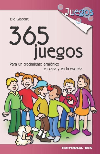 365 juegos : para un crecimiento armónico en casa y en la escuela