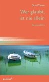 Wer glaubt, ist nie allein Wer glaubt, ist nie allein