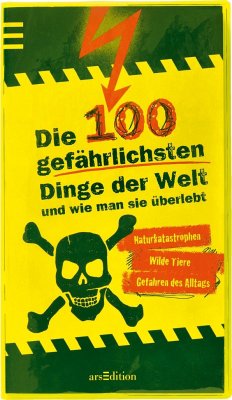 Die 100 gefährlichsten Dinge der Welt und wie man sie überlebt - Claybourne, Anna