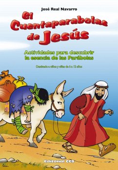 El cuentaparábolas de Jesús : actividades para descubrir la esencia de las parábolas (niños 6-12 años) - Real Navarro, José