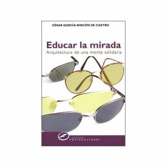 Educar la mirada : arquitectura de una mente solidaria - García-Rincón de Castro, César