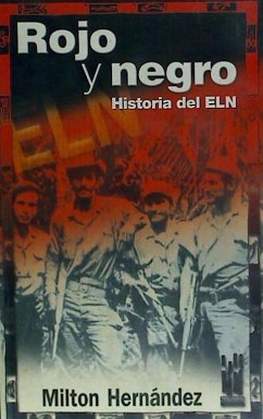 Rojo y negro : historia del ELN - Hernández, Milton