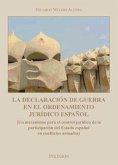 La declaración de guerra en el ordenamiento jurídico español : un mecanismo para el control jurídico de la participación del Estado español en conflictos armados
