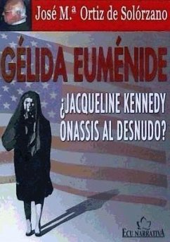 Gelida euménide : ¿Jacqueline Kennedy Onasis al desnudo? - Ortiz de Solórzano Arbex, José María
