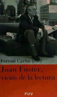 Joan Fuster, viciós de la lectura : actes de la II Jornada Joan Fuster (Sueca, 4 de novembre de 2004) - Jornada Joan Fuster