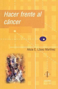 Hacer frente al cáncer - López Martínez, Alicia E.; López de José, Alicia