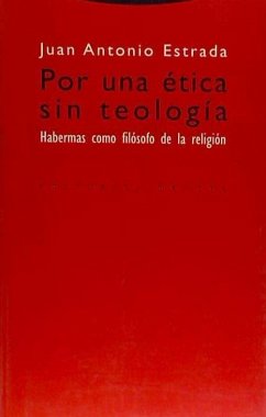 Por una ética sin teología : Habermas como filósofo de la religión - Estrada, Juan Antonio