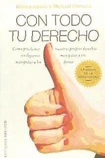 Con todo tu derecho : cómo proclamar nuestros propios derechos sin dejarnos manipular y sin manipular a los demás - Emmons, Michael L.; Alberti, Robert